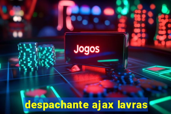 despachante ajax lavras